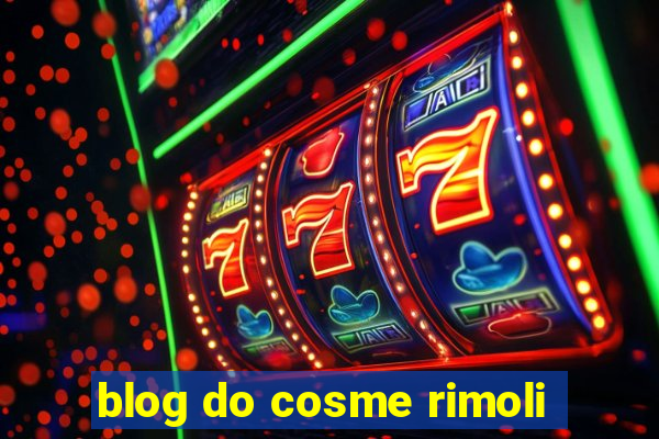 blog do cosme rimoli